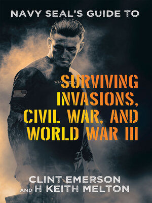 cover image of Navy SEAL's Guide to Surviving Invasions, Civil War, and World War III